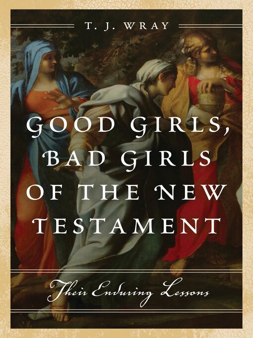 Title details for Good Girls, Bad Girls of the New Testament by T. J. Wray - Available